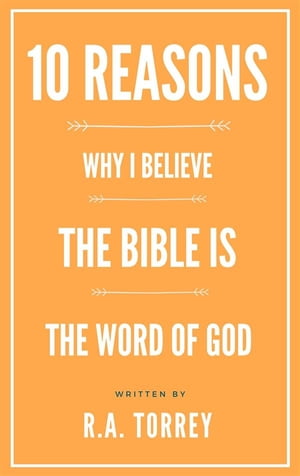 Ten Reasons Why I Believe the Bible Is the Word of God