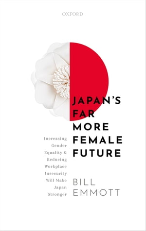 Japan's Far More Female Future Increasing Gender Equality and Reducing Workplace Insecurity Will Make Japan Stronger