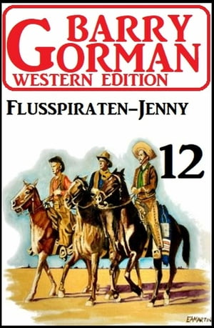 ŷKoboŻҽҥȥ㤨?Flusspiraten-Jenny: Barry Gorman Western Edition 12Żҽҡ[ Barry Gorman ]פβǤʤ437ߤˤʤޤ