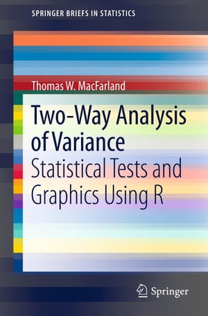 Two-Way Analysis of Variance Statistical Tests and Graphics Using R【電子書籍】[ Thomas W. MacFarland ]