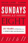 Sundays at Eight 25 Years of Stories from C-SPAN'S Q&A and Booknotes【電子書籍】[ C-SPAN ]