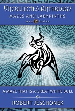 A Maze That Is A Great White Bull Uncollected Anthology: Mazes and Labyrinths【電子書籍】[ Robert Jeschonek ]