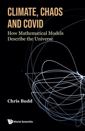 Climate, Chaos and COVID How Mathematical Models Describe the Universe