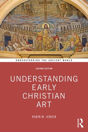 Understanding Early Christian Art【電子書籍】[ Robin M. Jensen ]