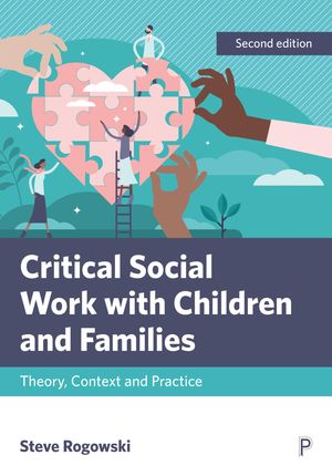 Critical Social Work with Children and Families Theory, Context and Practice【電子書籍】 Steve Rogowski
