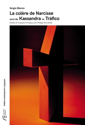La col?re de Narcisse suivi de Kassandra et Tr?fico【電子書籍】[ Sergio Blanco ]