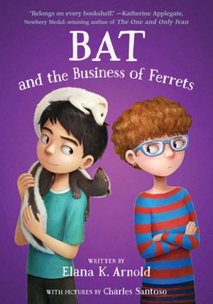 Bat and the Business of FerretsŻҽҡ[ Elana K. Arnold ]