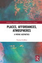 Places, Affordances, Atmospheres A Pathic Aesthetics【電子書籍】[ Tonino Griffero ]