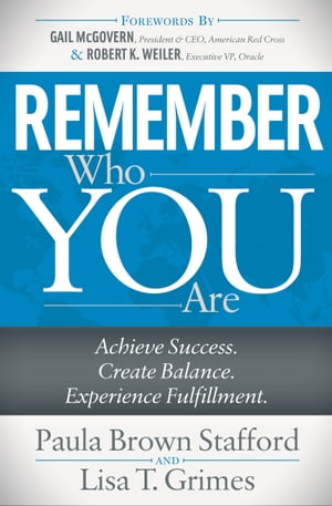 Remember Who You Are Achieve Success. Create Balance. Experience Fulfillment.【電子書籍】[ Paula Brown Stafford ]