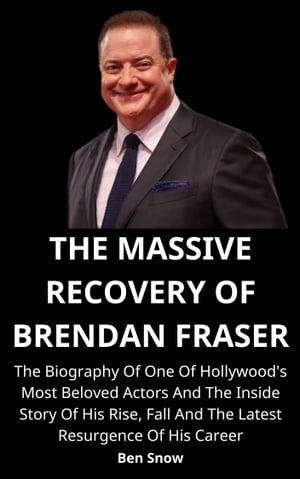 THE MASSIVE RECOVERY OF BRENDAN FRASER