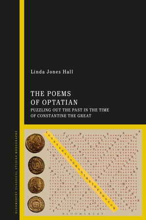 The Poems of Optatian Puzzling out the Past in the Time of Constantine the Great【電子書籍】[ Linda Jones Hall ]