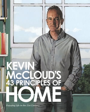 Kevin McCloud’s 43 Principles of Home: Enjoying Life in the 21st Century