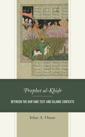 Prophet al-Khidr Between the Qur'anic Text and Islamic Contexts【電子書籍】[ Irfan A. Omar ]