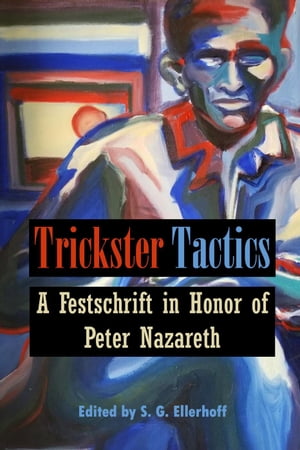 Trickster Tactics: A Festschrift in Honor of Peter Nazareth