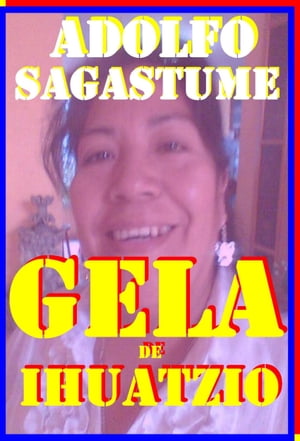 Gela de IhuatzioŻҽҡ[ Adolfo Sagastume ]