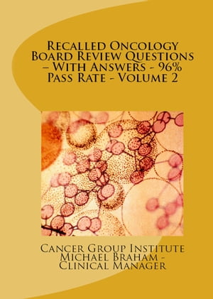 Recalled Oncology Board Review Questions: With Answers - 96% Pass Rate - Volume 2