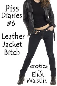 Piss Diaries #6: Leather Jacket Bitch【電子