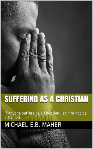 Suffering as a Christian【電子書籍】[ Michael Maher ]