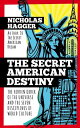 The Secret American Destiny The Hidden Order of the Universe and the Seven Disciplines of World Culture