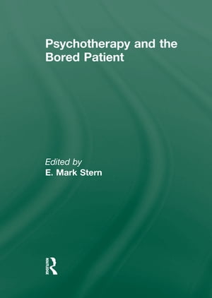 Psychotherapy and the Bored Patient【電子書籍】[ E Mark Stern ]
