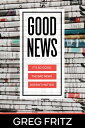 ŷKoboŻҽҥȥ㤨Good News It's so Good the Bad News Doesn't MatterŻҽҡ[ Greg Fritz ]פβǤʤ1,334ߤˤʤޤ