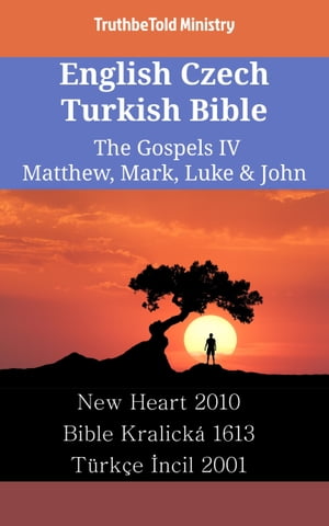 English Czech Turkish Bible - The Gospels IV - Matthew, Mark, Luke &John New Heart 2010 - Bible Kralick? 1613 - T?rk?e ?ncil 2001Żҽҡ[ TruthBeTold Ministry ]