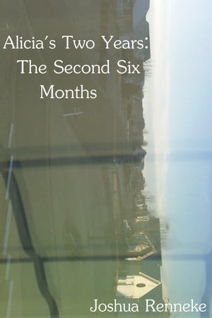 Alicia's Two Years: The Second Six Months【電子書籍】[ Joshua Renneke ]