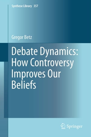 Debate Dynamics: How Controversy Improves Our Beliefs【電子書籍】[ Gregor Betz ]