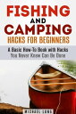 Fishing and Camping: Hacks for Beginners A Basic How-To Book with Hacks You Neve...
