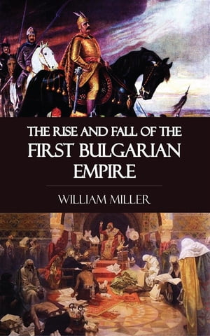 The Rise and Fall of the First Bulgarian Empire