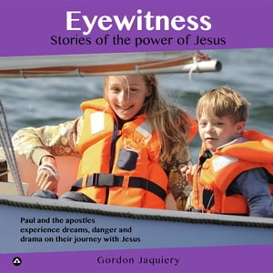 Eyewitness Stories of the power of Jesus【電子書籍】[ Gordon Jaquiery ]