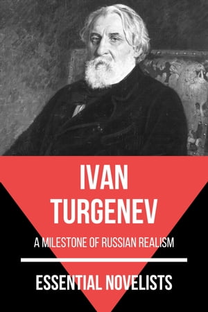 Essential Novelists - Ivan Turgenev a milestone of Russian realism【電子書籍】 Ivan Turgenev