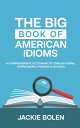 The Big Book of American Idioms: A Comprehensive Dictionary of English Idioms, Expressions, Phrases Sayings【電子書籍】 Jackie Bolen