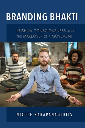 Branding Bhakti Krishna Consciousness and the Makeover of a MovementŻҽҡ[ Nicole Karapanagiotis ]