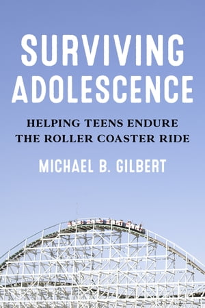 Surviving Adolescence Helping Teens Endure the Roller-Coaster RideŻҽҡ[ Michael B. Gilbert ]