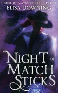 Night of Matchsticks House of Matchsticks, #2【電子書籍】[ Elisa Downing ]