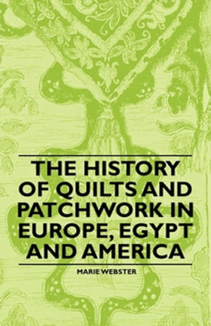 The History of Quilts and Patchwork in Europe, Egypt and America