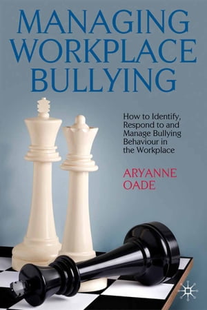 Managing Workplace Bullying How to Identify, Respond to and Manage Bullying Behaviour in the Workplace