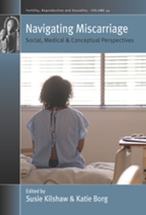 Navigating Miscarriage Social, Medical and Conceptual Perspectives