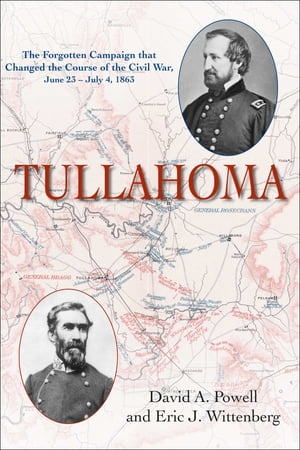Tullahoma The Forgotten Campaign that changed the Civil War, June 23?July 4, 1863【電子書籍】[ David A. Powell ]