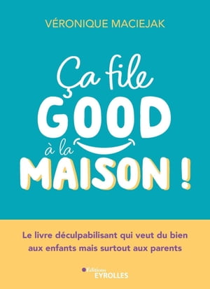 ?a file good ? la maison ! Le livre d?culpabilisant qui veut du bien aux enfants mais surtout aux parents !【電子書籍】[ V?ronique Maciejak ]