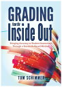 Grading From the Inside Out Bringing Accuracy to Student Assessment Through a Standards-Based Mindset