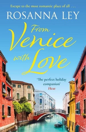 From Venice with Love escape to the city of love with this completely enchanting summer romance【電子書籍】[ Rosanna Ley ]