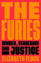 The Furies Women, Vengeance, and Justice【電子書籍】[ Elizabeth Flock ]