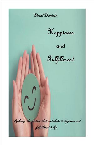 Happiness and Fulfillment Exploring the factors that contribute to happiness and fulfillment in life.