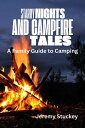 Starry Nights and Campfire Tales: A Family Guide to Camping【電子書籍】[ Jeremy Stucke...