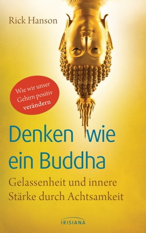 Denken wie ein Buddha Gelassenheit und innere St?rke durch Achtsamkeit - Wie wir unser Gehirn positiv ver?ndern