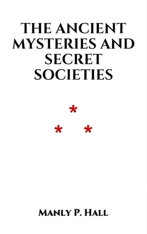 The Ancient Mysteries and Secret Societies