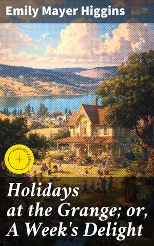 ŷKoboŻҽҥȥ㤨Holidays at the Grange; or, A Week's Delight Enriched edition. Games and Stories for Parlor and FiresideŻҽҡ[ Emily Mayer Higgins ]פβǤʤ150ߤˤʤޤ