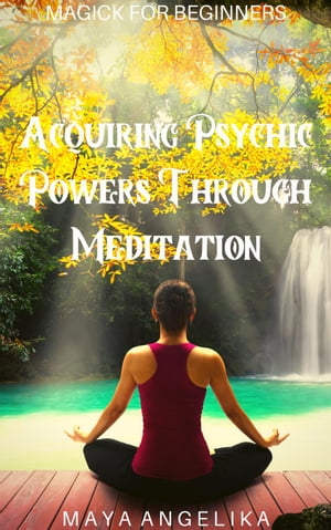 ŷKoboŻҽҥȥ㤨Acquiring Psychic Powers Through Meditation Magick for Beginners, #13Żҽҡ[ Maya Angelika ]פβǤʤ350ߤˤʤޤ